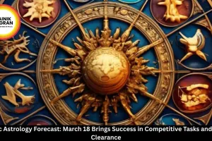  Vedic Astrology Forecast: March 18 Brings Success in Competitive Tasks and Loan Clearance