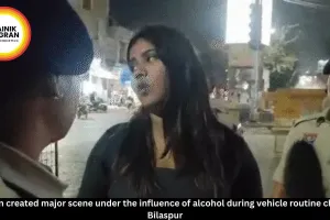 Women created major scene under the influence of alcohol during vehicle routine cheak in Bilaspur