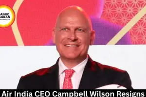 Air India CEO Campbell Wilson Resigns