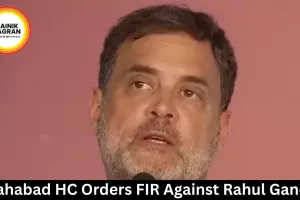 Allahabad HC Orders FIR Against Rahul Gandhi