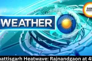 Chhattisgarh Heatwave: Rajnandgaon at 45°C