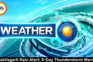 Chhattisgarh Rain Alert: 5-Day Thunderstorm Warning