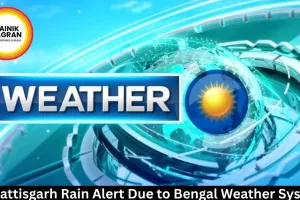Chhattisgarh Rain Alert Due to Bengal Weather System