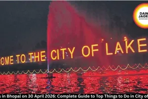 Events in Bhopal on 30 April 2026: Complete Guide to Top Things to Do in City of Lakes
