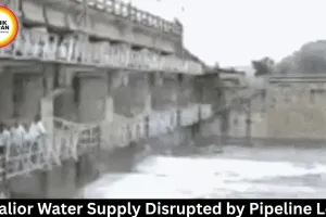 Gwalior Water Supply Disrupted by Pipeline Leak