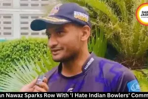 Hasan Nawaz Sparks Row With 'I Hate Indian Bowlers' Comments