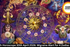 Health Horoscope 30th April 2026: Migraine Alert for 4 Zodiac Signs
