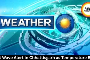 Heat Wave Alert in Chhattisgarh as Temperature Rises