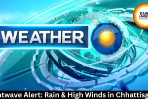  Heatwave Alert: Rain & High Winds in Chhattisgarh