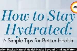 Hydration Hacks: Natural Health Hacks Beyond Drinking Water (2026)