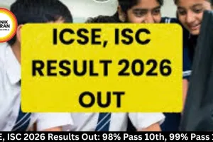 ICSE, ISC 2026 Results Out: 98% Pass 10th, 99% Pass 12th