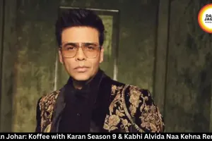  Karan Johar: Koffee with Karan Season 9 & Kabhi Alvida Naa Kehna Remake