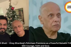 Mahesh Bhatt – Vinay Bhardwaj’s Pehchaan Premieres as a Powerful Baisakhi Tribute to Sikh Courage, Faith and Seva