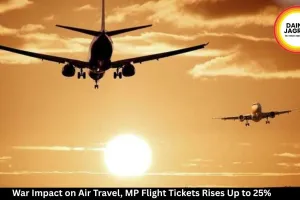 War Impact on Air Travel, MP Flight Tickets Rises Up to 25%