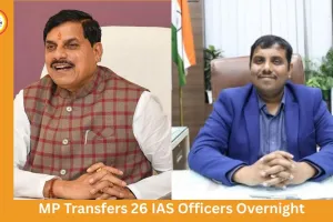 Major Administrative Reshuffle in Madhya Pradesh: 26 IAS Officers Transferred, Collectors Changed in 14 Districts