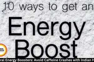 Natural Energy Boosters: Avoid Caffeine Crashes with Indian Hacks