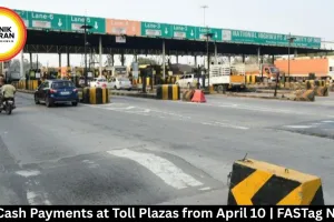 No Cash Payments at Toll Plazas from April 10 | FASTag News