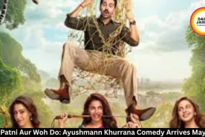 Pati Patni Aur Woh Do: Ayushmann Khurrana Comedy Arrives May 15