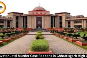 Ramavatar Jetti Murder Case Reopens in Chhattisgarh High Court