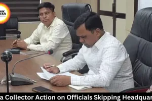 Rewa Collector Action on Officials Skipping Headquarters