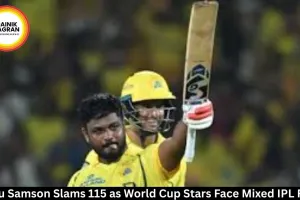 Sanju Samson Slams 115 as World Cup Stars Face Mixed IPL Form