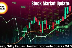  Sensex, Nifty Fall as Hormuz Blockade Sparks Oil Surge