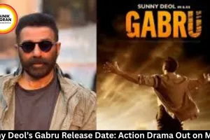 Sunny Deol’s Gabru Release Date: Action Drama Out on May 8