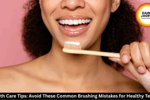 Teeth Care Tips: Avoid These Common Brushing Mistakes for Healthy Teeth