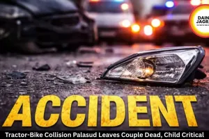 Tractor-Bike Collision Palasud Leaves Couple Dead, Child Critical