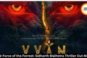 VVAN-Force of the Forrest: Sidharth Malhotra Thriller Out May 15