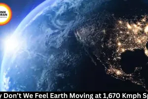 Why Don’t We Feel Earth Moving at 1,670 Kmph Spin?
