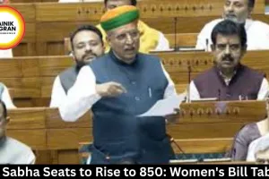 Lok Sabha Seats to Rise to 850: Women's Bill Tabled
