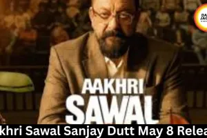 Aakhri Sawal Sanjay Dutt May 8 Release