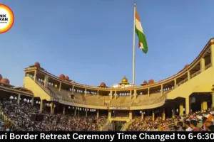 Attari Border Retreat Ceremony Time Changed to 6-6:30 PM