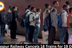 Bilaspur Railway Cancels 18 Trains for 19 Days