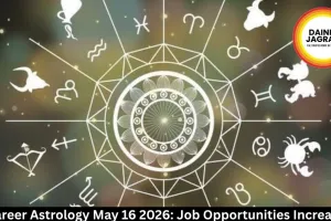 Career Astrology May 16 2026: Job Opportunities Increase
