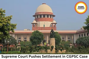 Supreme Court Pushes Settlement Route in CGPSC 2003 Scam Case