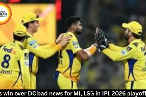 CSK's win over DC bad news for MI, LSG in IPL 2026 playoff race