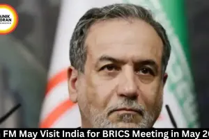 Iran FM May Visit India for BRICS Meeting in May 2026