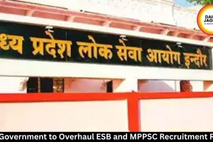  MP Government to Overhaul ESB and MPPSC Recruitment Rules