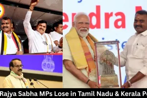 MP Rajya Sabha MPs Lose in Tamil Nadu & Kerala Polls