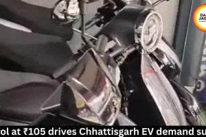 Petrol at ₹105 drives Chhattisgarh EV demand surge