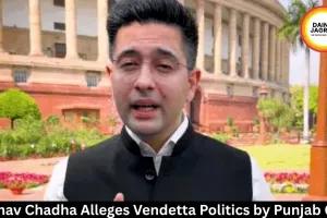 Raghav Chadha Alleges Vendetta Politics by Punjab Govt
