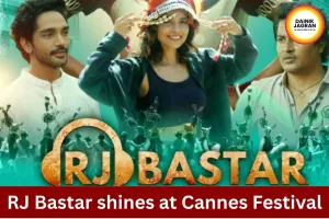Cannes Film Festival 2026: RJ Bastar Earns Global Praise