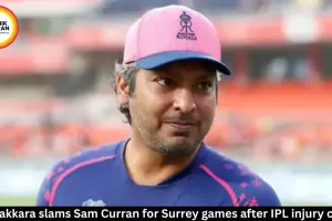 Sangakkara slams Sam Curran over IPL injury fiasco