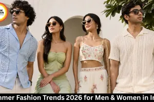 Summer Fashion Trends 2026 for Men & Women in India