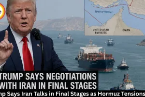 Trump Says Iran Talks in Final Stages as Hormuz Tensions Rise