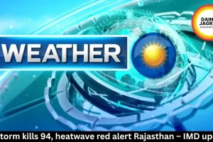 UP storm kills 94, heatwave red alert Rajasthan – IMD update