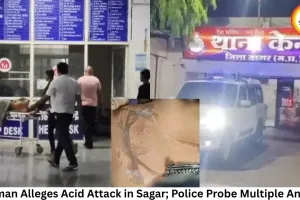 Woman Alleges Acid Attack in Sagar; Police Probe Multiple Angles