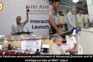 Ashwini Vaishnaw announces establishment of Advanced Quantum and Artificial Intelligence labs at MNIT Jaipur